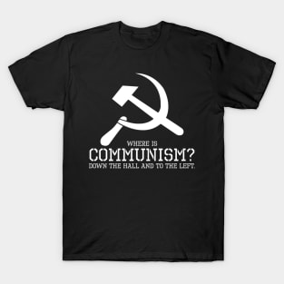 Where is communism? Down the hall and to the left. T-Shirt